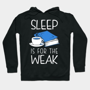 Sleep Is For The Weak Bookworm Hoodie